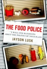 BOOK REVIEW: 'The Food Police': Food Economist Jayson Lusk Takes on the Food Elite That Doesn't Like What You Eat BOOK REVIEW: 'The Food Police': Food Economist Jayson Lusk Takes on the Food Elite That Doesn't Like What You Eat